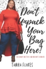 Image for Don&#39;t Unpack Your Bag Here! : Becoming Unstuck and Moving Forward