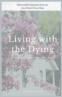 Image for Living with the Dying : The Journey of a Comfort Home