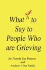 Image for What Not to Say to People who are Grieving
