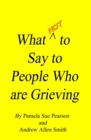 Image for What Not to Say to People who are Grieving