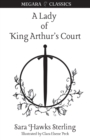 Image for A Lady of King Arthur&#39;s Court : Being a Romance of the Holy Grail