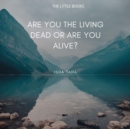 Image for Are You the Living dead, or are you Alive?