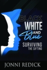 Image for Black, White, and Blue: Surviving the Sifting