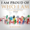 Image for I Am Proud of Who I Am: I hope you are too (Book Seven)