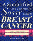 Image for A Simplified and Sometimes Sassy Guide to Breast Cancer
