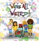 Image for We&#39;re All Weird! A Children&#39;s Book About Inclusivity