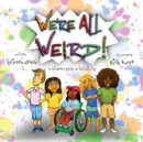 Image for We&#39;re All Weird! A Children&#39;s Book About Inclusivity