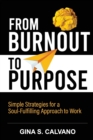 Image for From Burnout to Purpose : Simple Strategies for a Soul-Fulfilling Approach to Work