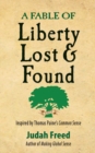 Image for A Fable of Liberty Lost and Found : Inspired by Thomas Paine&#39;s Common Sense