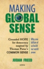 Image for Making Global Sense : Grounded Hope for democracy inspired by Thomas Paine's Common Sense