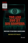 Image for You Are Not My Big Brother : Menticide Psychotronic Brainwashing
