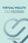 Image for Virtual Wealth : How To Create Revenue &amp; Amazing Relationships