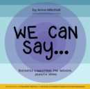 Image for We Can Say...: Illustrated Suggestions for Inclusive, Peaceful Idioms