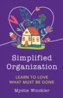 Image for Simplified Organization: Learn to Love What Must Be Done
