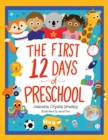 Image for The First 12 Days of Preschool : Reading, Singing, and Dancing Can Prepare Kiddos and Parents!