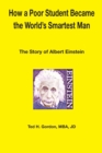 Image for How a Poor Student Became the World&#39;s Smartest Man : The Story of Albert Einstein