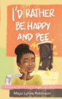 Image for I&#39;d Rather Be Happy and Pee