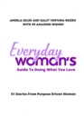 Image for Everyday Woman&#39;s Guide To Doing What You Love : 51 Stories From Purpose Driven Women