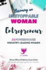 Image for Becoming an UNSTOPPABLE WOMAN Entrepreneur : 26 Powerhouse Industry - Leading Women