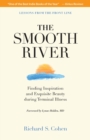 Image for The Smooth River : Finding Inspiration and Exquisite Beauty during Terminal Illness. Lessons from the Front Line.