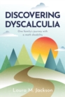 Image for Discovering Dyscalculia : One family&#39;s journey with a math disability