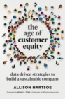 Image for The Age of Customer Equity : Data-Driven Strategies to Build a Sustainable Company