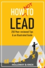 Image for How Not to Lead: 250 Peer-reviewed Tips