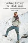 Image for Bumbling Through the Hindu Kush : A Memoir of Fear and Kindness in Afghanistan