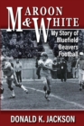 Image for Maroon &amp; White : My Story of Bluefield Beavers Football