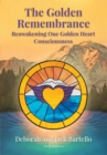 Image for Golden Remembrance: Reawakening One Golden Heart Consciousness