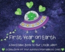 Image for First Year on Earth : A Keepsake Book of Our Little Alien (A Baby Book for Your Adopted Intergalactic Child)