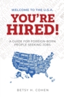 Image for Welcome to the U.S.A.-You&#39;re Hired! : A Guide for Foreign-Born People Seeking Jobs