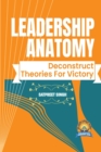 Image for Leadership Anatomy: Deconstruct Theories for Victory