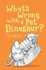 Image for What&#39;s Wrong with a Pet Dinosaur? : Poems and Drawings
