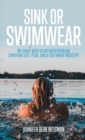 Image for Sink or Swimwear : My Crazy Days as an Entrepreneur Surviving Life, PTSD, and a Cutthroat Industry