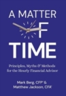 Image for A Matter of Time : Principles, Myths &amp; Methods for the Hourly Financial Advisor