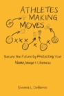 Image for Athletes Making Moves : Secure the Future by Protecting Your Name, Image, and Likeness