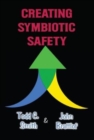 Image for Creating Symbiotic Safety : Implementing a Thriving Safety Program in One Year
