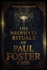 Image for The Neophyte Rituals of Paul Foster Case : Ceremonial Magic