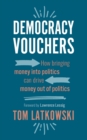 Image for Democracy Vouchers : How bringing money into politics can drive money out of politics