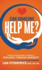 Image for Can Someone Help Me? : A Medical Professional&#39;s Journey of Resiliency Through Adversity