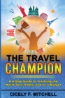 Image for The Travel Champion : A 4-Step Guide to Traveling the World Solo, Safely, and on a Budget
