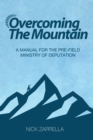 Image for Overcoming the Mountain : A Manual for the Pre-Field Ministry of Deputation