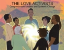 Image for The Love Activists : Compassionate Leaders and Systemic Change
