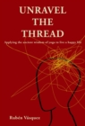 Image for Unravel the Thread: Applying the ancient wisdom of yoga to live a happy life