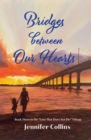 Image for Bridges between Our Hearts: Book Three in the &amp;quote;Love That Does Not Die&amp;quote; Trilogy