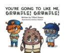 Image for You&#39;re Going to Like Me, Grumble! Grumble!