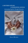 Image for A Mother Speaks, A Daughter Listens : Journeying Together Through Dementia