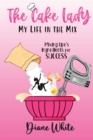 Image for The Cake Lady - My Life In The Mix : Mixing life&#39;s ingredients for success