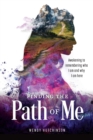 Image for Finding the Path of Me : Awakening to Remembering Who I Am and Why I Am Here
